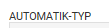 1. Automatik-Typ