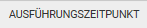 2. Ausführungszeitpunkt